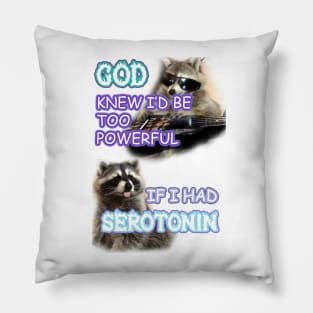 god knew id be too powerful with serotonin raccoon Pillow