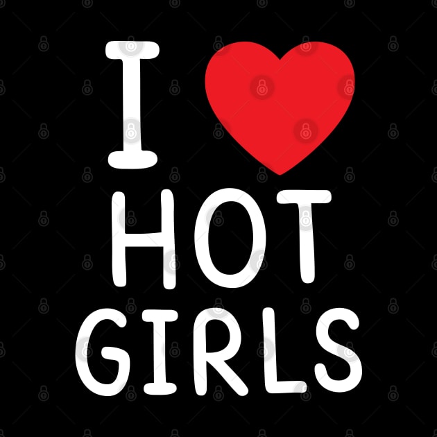 I Love Hot Girls I Heart Hot Girls by BobaPenguin