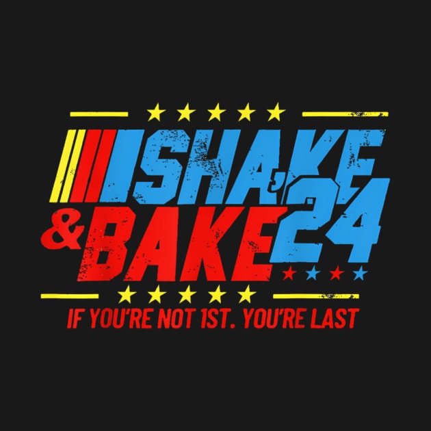 Shake And Bake 24 If Youre Not 1St Youre Last Funny For Race Car Lovers Racing Lover by jandesky