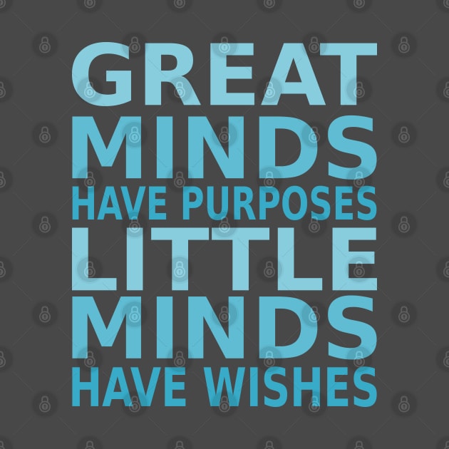 Great minds have purposes, little minds have wishes | Perseverance Quotes by FlyingWhale369