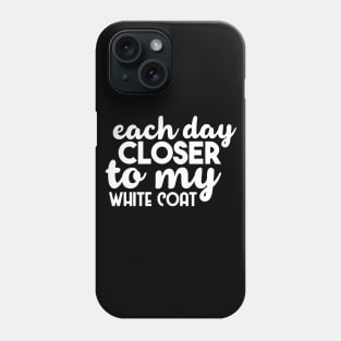 Each Day Closer To My White Coat Phone Case