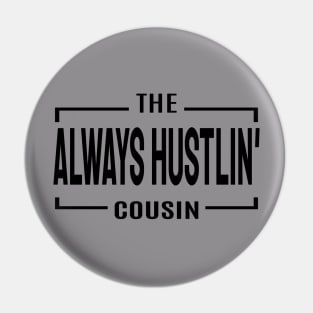 Always Hustling Cousin Pin