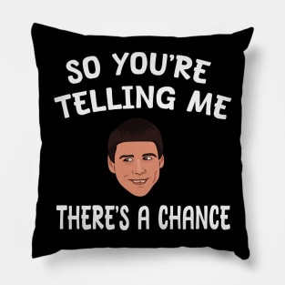 So You're Telling Me There's A Chance Pillow