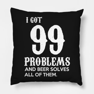 I got 99 problems and beer solves all of them Pillow