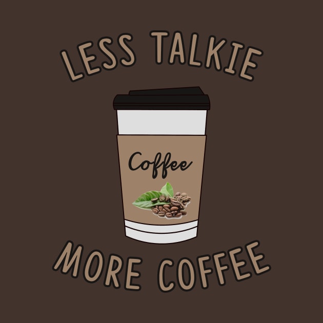 Less Talkie More Coffee Lover by charlescheshire