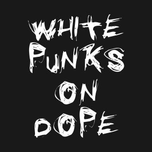 WHITE PUNKS ON DOPE T-Shirt