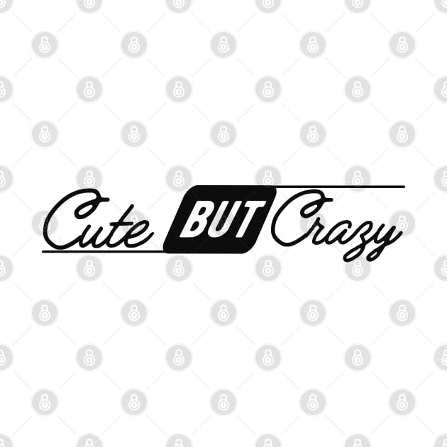 Cute But Crazy by KC Happy Shop