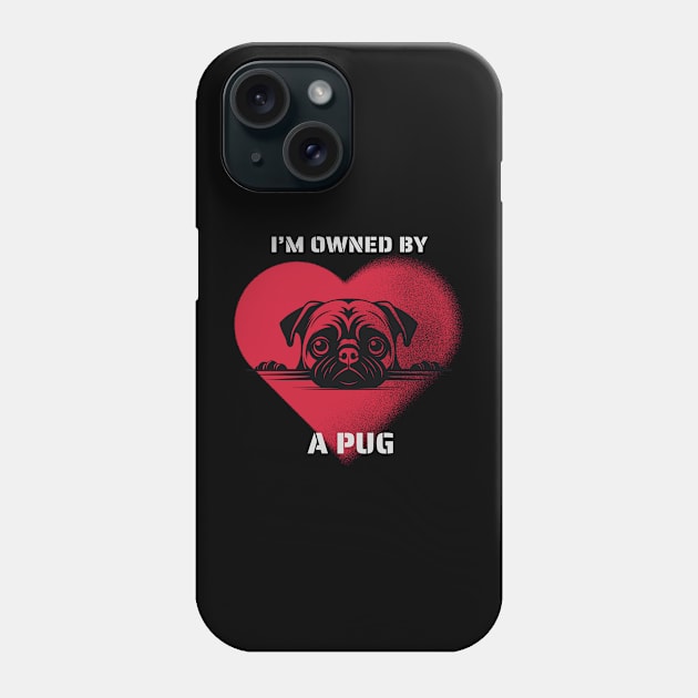 I am Owned by a Pug  Gift for Pug  Lovers Phone Case by Positive Designer