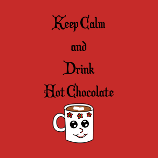 Keep Calm and Drink Hot Chocolate T-Shirt