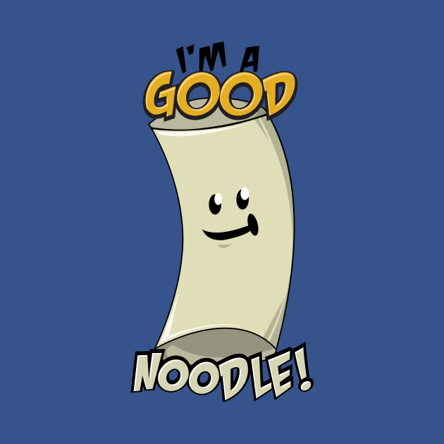 I'm a Good Noodle! by Prototypeinks