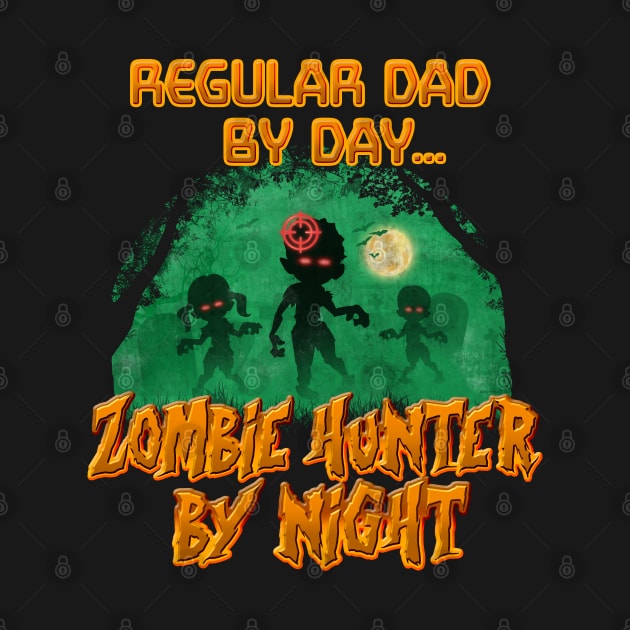 Regular Dad by Day. Zombie Hunter By Night by NerdShizzle