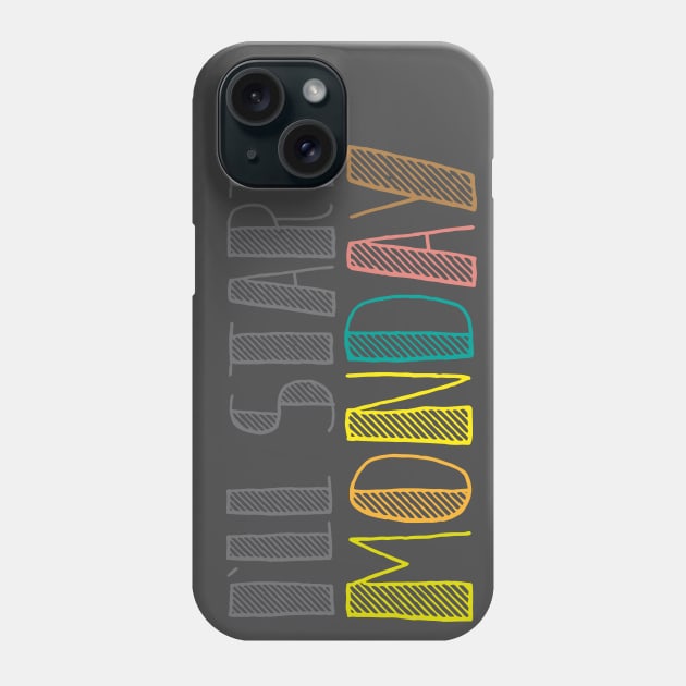 I`ll start MONDAY! Phone Case by kryme