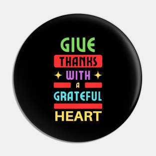 Give Thanks With A Grateful Heart | Christian Typography Pin