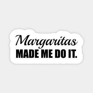 Margaritas Made Me Do It. Magnet