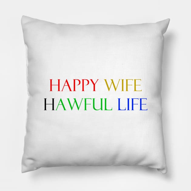 Happy wife awful life Pillow by FranciscoCapelo