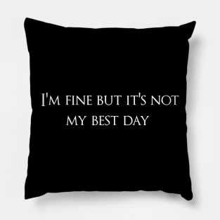 I'm Fine But It's Not My Best Day Pillow