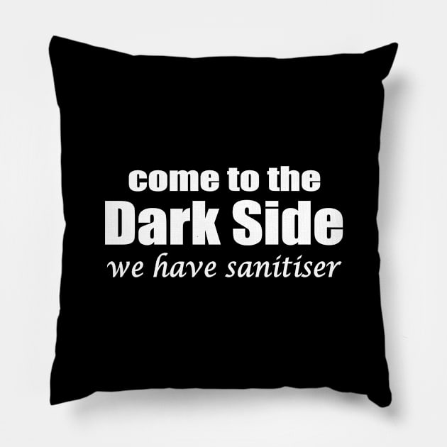 come to the dark side we have sanitiser Pillow by pickledpossums