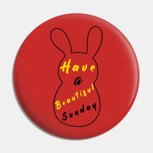 Happy Easter Bunny day, Have a Beautiful Sunday, Easter Pin