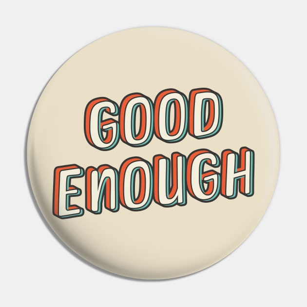 Good Enough Pin by Made by Popular Demand