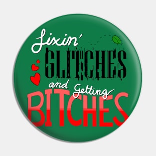 Fixin' Glitches and Getting B*itches Pin