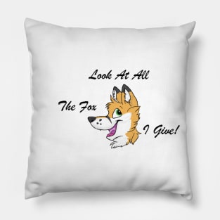 Look at All The Fox I Give! Pillow