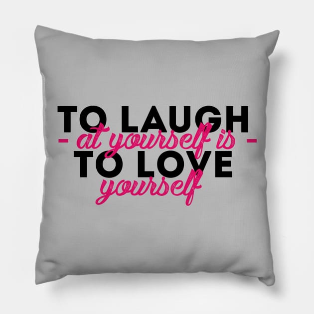 To Laugh at yourself is to Love yourself Pillow by quotysalad