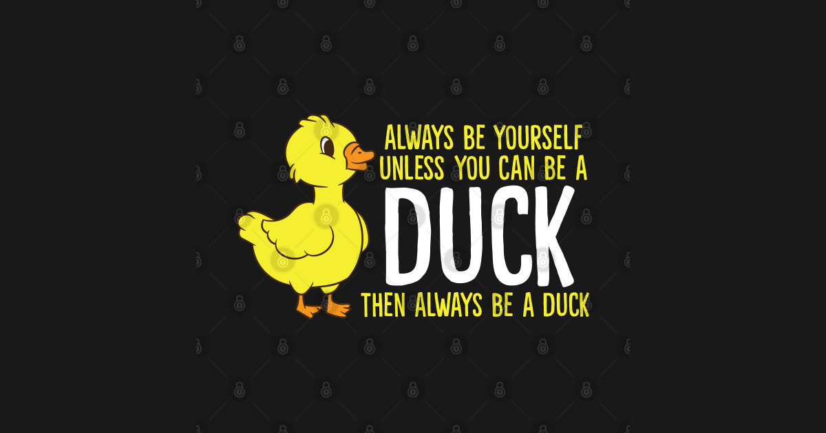 Always Be Yourself Unless You Can Be A Duck Rubber Duck TShirt