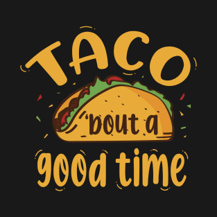 Taco 'bout A Good Time T-Shirt