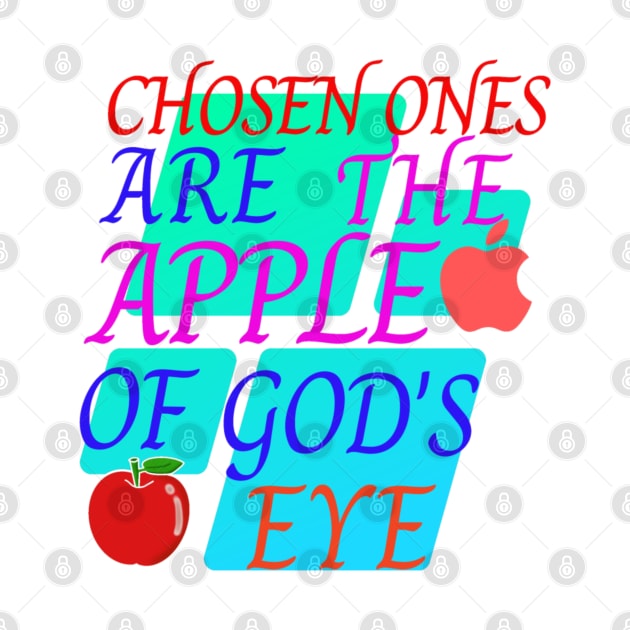 chosen ones are the apple of God's eye by Mama-Nation