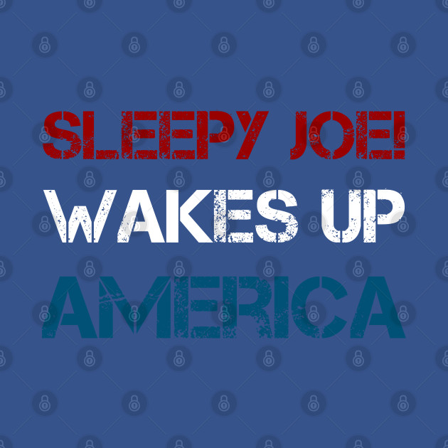 Discover Sleepy Joe Wakes Up America - Sleepy Joe - T-Shirt