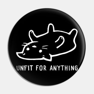 Unfit for Anything Pin