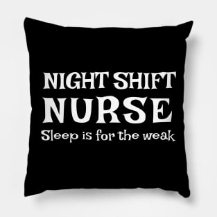 Night shift Nurse Sleep is for the weak typographic tshirt design Pillow