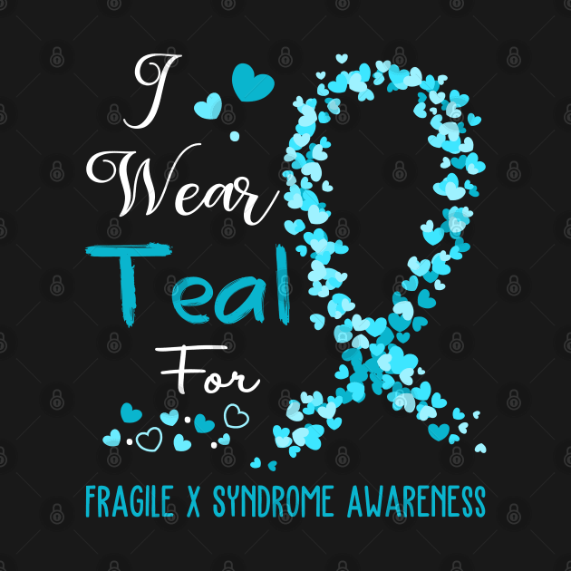 I Wear Teal For Fragile X Syndrome Awareness Support Fragile X Syndrome Warrior Gifts by ThePassion99