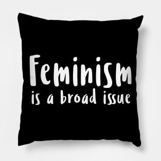 Feminism is a broad issue Pillow