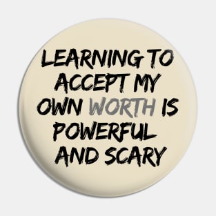 LEARNING TO ACCEPT MY OWN WORTH IS POWERFUL AND SCARY Pin