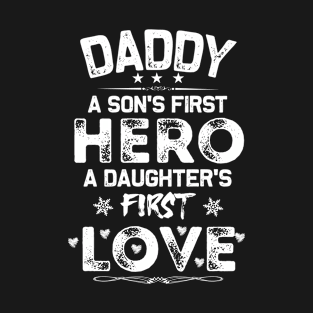 Daddy, a son's first hero a daughter's first love T-Shirt