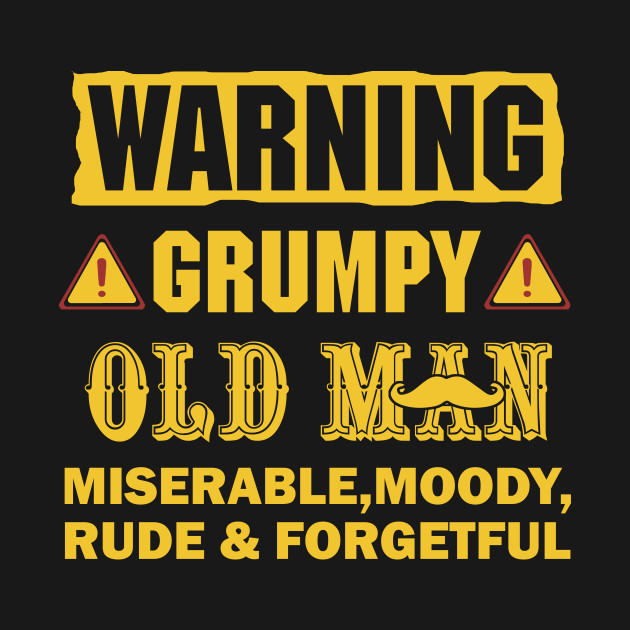 Warning Grumpy Old Man - Grumpy Old Man - T-Shirt