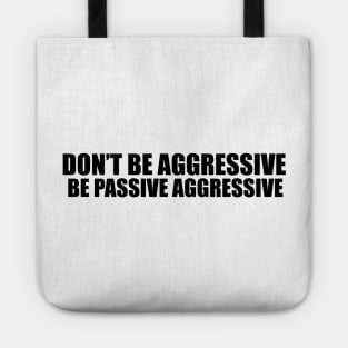 DON'T BE AGGRESSIVE Tote