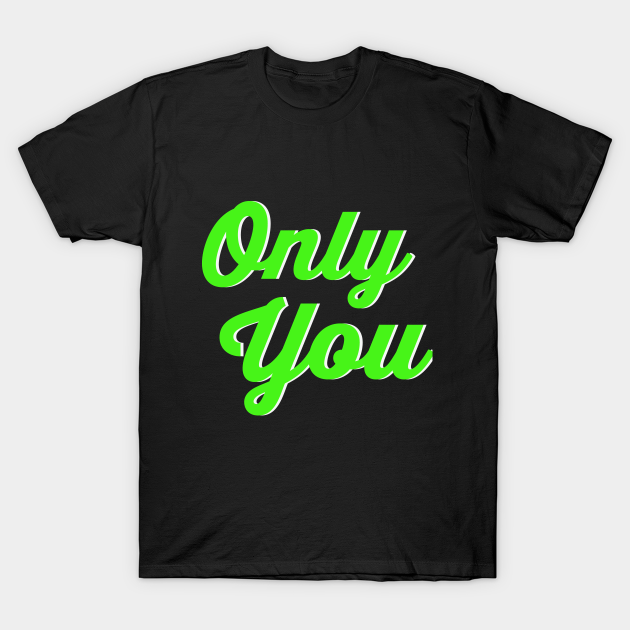 Discover Simple design "Only You" - Only You - T-Shirt