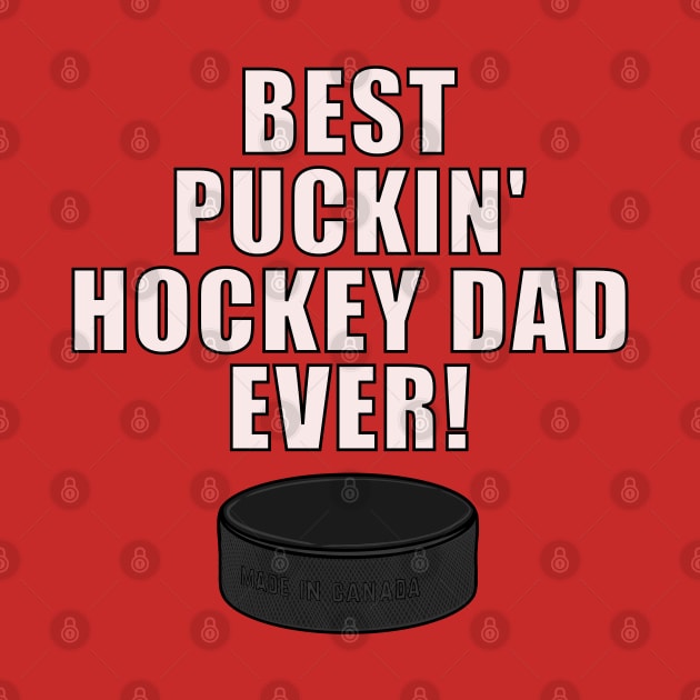 BEST PUCKIN HOCKEY DAD EVER Ice Hockey by ScottyGaaDo