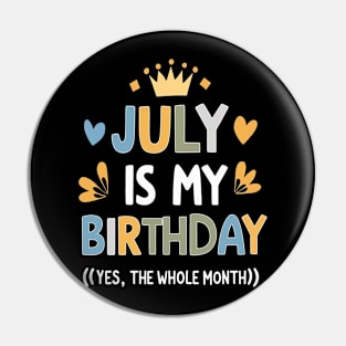 July Is My Birthday - Yes, The Whole Month Pin