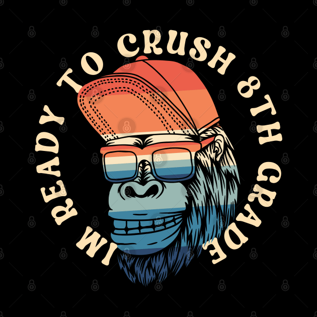 I'm Ready To Crush 8th grade Back To School by Myartstor 