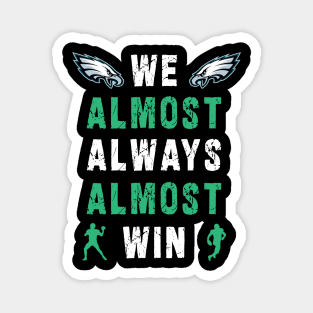 we almost always almost win: Newest design for philadelphia eagles lover saying "we almost always almost win" Magnet