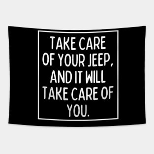 Take care of your Jeep, and it will take care of you. Tapestry