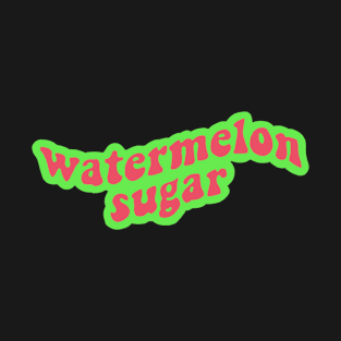 Watermelon Sugar ? T-Shirt