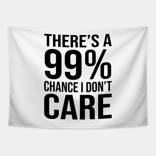 There's 99% Chance I Don't Care Funny Sarcasm Sayings Tapestry by DragonTees