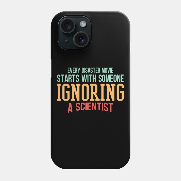 Every Disaster Movie Start With Someone Ignoring A Scientist Phone Case by Zen Cosmos Official