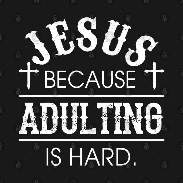 Jesus because Adulting is Hard Shirt Funny Humorous Christian Gift by Otis Patrick