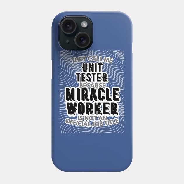 They call me Unit Tester because Miracle Worker is not an official job title | Colleague | Boss | Subordiante | Office Phone Case by octoplatypusclothing@gmail.com