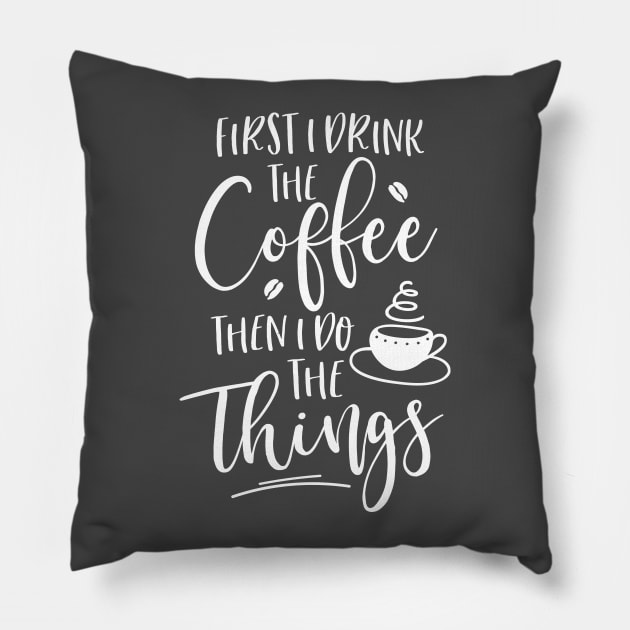 First I Drink The Coffee Pillow by octoberaine